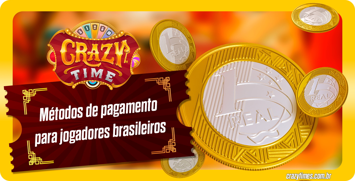 Métodos de pagamento para jogadores brasileiros do jogo Crazy Time Casino